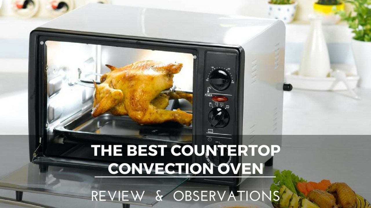 The 10 Best Countertop Convection Oven To Buy In April 2020